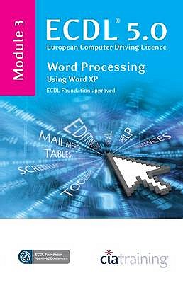 ECDL Syllabus 5.0 Module 3 Word Processing Using Word XP - CiA Training Ltd.