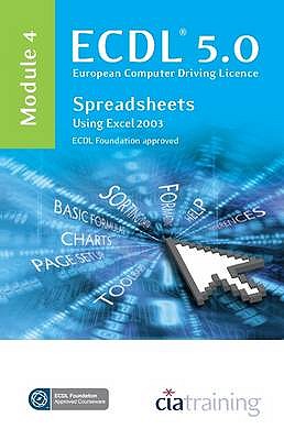ECDL Syllabus 5.0 Module 4 Spreadsheets Using Excel 2003 - CiA Training Ltd.