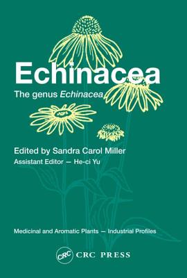 Echinacea: The Genus Echinacea - Miller, Sandra Carol (Editor), and Yu, He-CI (Editor)