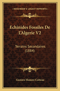 Echinides Fossiles de L'Algerie V2: Terrains Secondaires (1884)