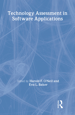 Echnology Assessment in Software Applications - O'Neil, Jr., Harold F. (Editor), and Baker, Eva (Editor), and O'Neil, Harold F., Jr. (Editor)