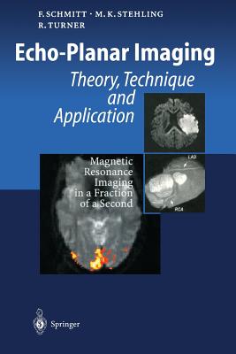 Echo-Planar Imaging: Theory, Technique and Application - Schmitt, Franz, and Mansfield, P (Foreword by), and Stehling, Michael K