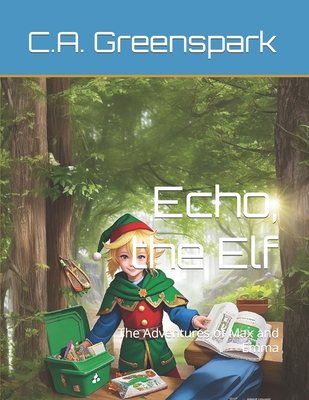 Echo the Elf: The Adventures of Max and Emma - Greenspark, Charles Augustus
