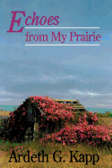 Echoes from My Prairie - Kapp, Ardeth G.