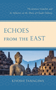 Echoes from the East: The Javanese Gamelan and Its Influence on the Music of Claude Debussy