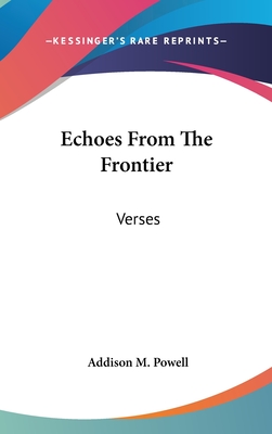Echoes From The Frontier: Verses - Powell, Addison M