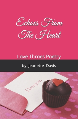 Echoes From The Heart: Love Throes Poetry by Jeanette Davis - Davis, Jeanette