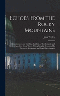 Echoes From the Rocky Mountains: Reminiscences and Thrilling Incidents of the Romantic and Golden Age of the Great West: With a Graphic Account of Its Discovery, Settlement, and Grand Development