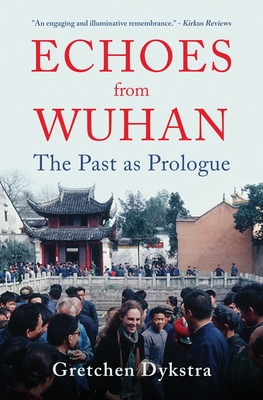 Echoes from Wuhan: The Past as Prologue - Dykstra, Gretchen