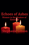 Echoes of Ashes: Women in the Shadow of Genocide