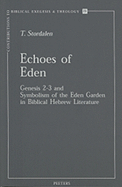 Echoes of Eden: Genesis 2-3 and Symbolism of the Eden Garden in Biblical Hebrew Literature