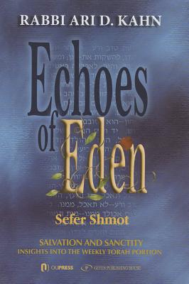 Echoes of Eden: Sefer Shmot: Salvation and Sanctity Volume 2 - Kahn, Rabbi Ari