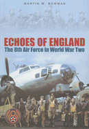 Echoes of England: The 8th Air Force in the Second World War