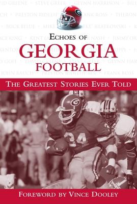 Echoes of Georgia Football: The Greatest Stories Ever Told - Triumph Books, and Dooley, Vince (Foreword by)