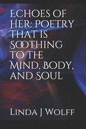 Echoes of Her: Poetry That is Soothing to the Mind, Body, and Soul