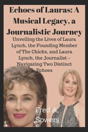 Echoes of Lauras: A Musical Legacy, a Journalistic Journey: Unveiling the Lives of Laura Lynch, the Founding Member of The Chicks, and Laura Lynch, the Journalist - Navigating Two Distinct Echoes