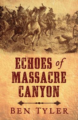 Echoes of Massacre Canyon - Tyler, Ben