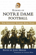 Echoes of Notre Dame Football: The Greatest Stories Ever Told
