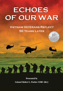 Echoes of Our War: Vietnam Veterans Reflect 50 Years Later