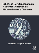 Echoes of Rare Malignancies: A Journal Collection on Pleuropulmonary Blastoma