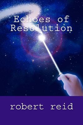 Echoes of Resolution: Roberts Poetry - Reid, Robert, PhD