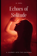 Echoes of Solitude: A Journey into the Unknown