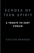 Echoes Of Teen Spirit: A Tribute To Kurt Cobain