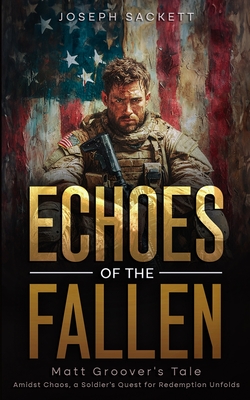 Echoes of the Fallen: Matt Groover's Tale - Sackett, Joseph