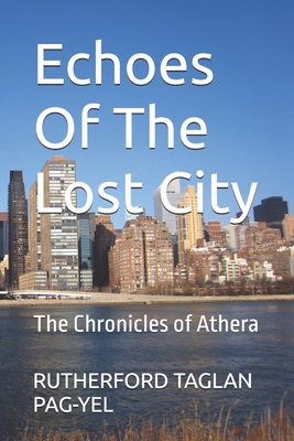 Echoes Of The Lost City: The Chronicles of Athera - Pag-Yel, Rutherford Taglan