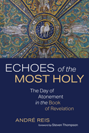 Echoes of the Most Holy: The Day of Atonement in the Book of Revelation