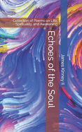Echoes of the Soul: Collection of Poems on Life, Spirituality, and Awakening