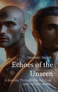 Echoes of the Unseen: A Journey Through the Mystical and the Marvelous