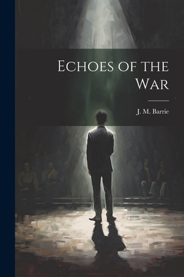 Echoes of the War - Barrie, J M