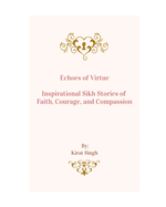 Echoes of Virtue: Inspirational Sikh Stories of Faith, Courage, and Compassion