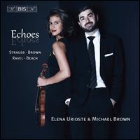 Echoes: Strauss, Brown, Ravel, Beach - Elena Urioste (violin); Michael Brown (piano)