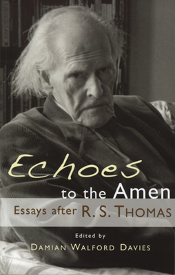 Echoes to the Amen: Essays After R.S. Thomas - Davies, Damian Walford (Editor)