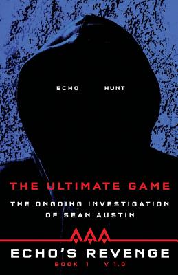 Echo's Revenge: The Ultimate Game: Book 1 The Ongoing Investigation of Sean Austin - Austin, Sean