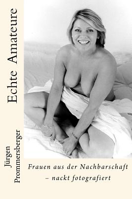 Echte Amateure: Frauen Aus Der Nachbarschaft - Nackt Fotografiert by Jurgen  Prommersberger - Alibris