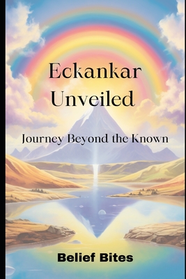 Eckankar Unveiled: Journey Beyond the Known - Bites, Belief