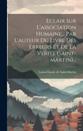 Eclair Sur L'Association Humaine... Par L'Auteur Du Livre Des Erreurs Et de La Verite (Saint-Martin)...