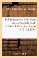 Eclaircissemens Historiques Sur La Conspiration Du General Malet En Octobre 1812