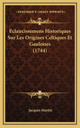 Eclaircissemens Historiques Sur Les Origines Celtiques Et Gauloises (1744)