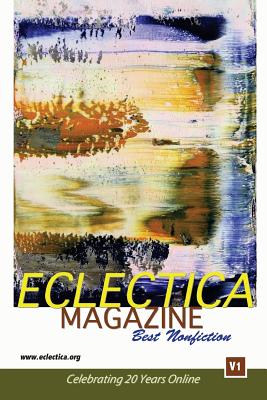 Eclectica Magazine Best Nonfiction V1: Celebrating 20 Years Online - Ewald, David (Editor), and Talarico, Donna (Foreword by), and Dooley, Tom (Editor)