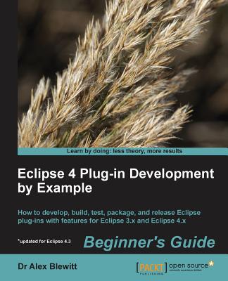 Eclipse 4 Plug-in Development by Example Beginner's Guide - Blewitt, Dr. Alex