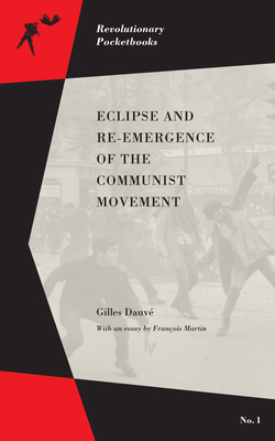Eclipse and Re-Emergence of the Communist Movement - Dauv, Gilles, and Martin, Franois