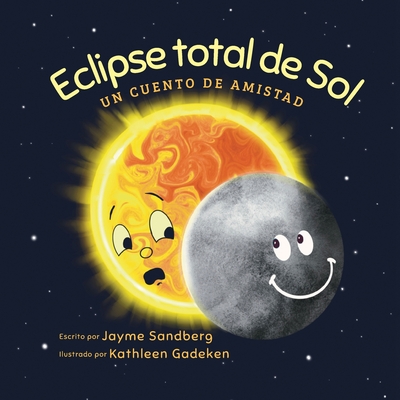 Eclipse total de Sol: Un cuento de amistad - Sandberg, Jayme, and Gadeken, Kathleen