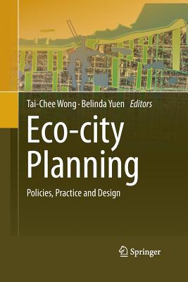 Eco-City Planning: Policies, Practice and Design - Wong, Tai-Chee (Editor), and Yuen, Belinda (Editor)