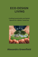 Eco-Design Living: Crafting Sustainable and Stylish Spaces for a Better Tomorrow