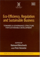 Eco-Efficiency, Regulation and Sustainable Business: Towards a Governance Structure for Sustainable Development - Bleischwitz, Raimund (Editor), and Hennicke, Peter (Editor)