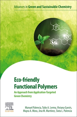 Eco-friendly Functional Polymers: An Approach from Application-Targeted Green Chemistry - Palencia, Manuel, and Lerma, Tulio A., and Garcs, Viviana